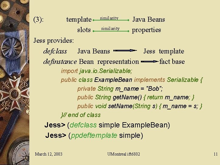 (3): template similarity Java Beans slots similarity properties Jess provides: defclass Java Beans Jess