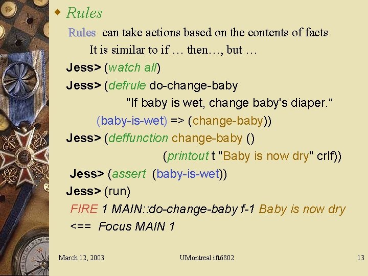 w Rules can take actions based on the contents of facts It is similar
