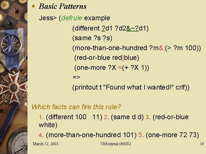 w Basic Patterns Jess> (defrule example (different ? d 1 ? d 2&~? d