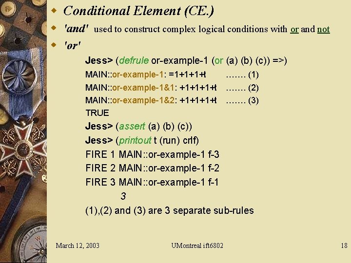 w Conditional Element (CE. ) w 'and' used to construct complex logical conditions with