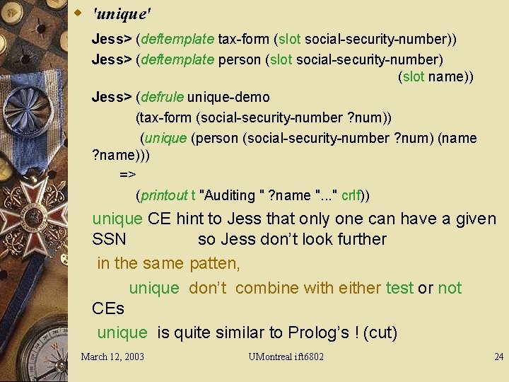 w 'unique' Jess> (deftemplate tax-form (slot social-security-number)) Jess> (deftemplate person (slot social-security-number) (slot name))