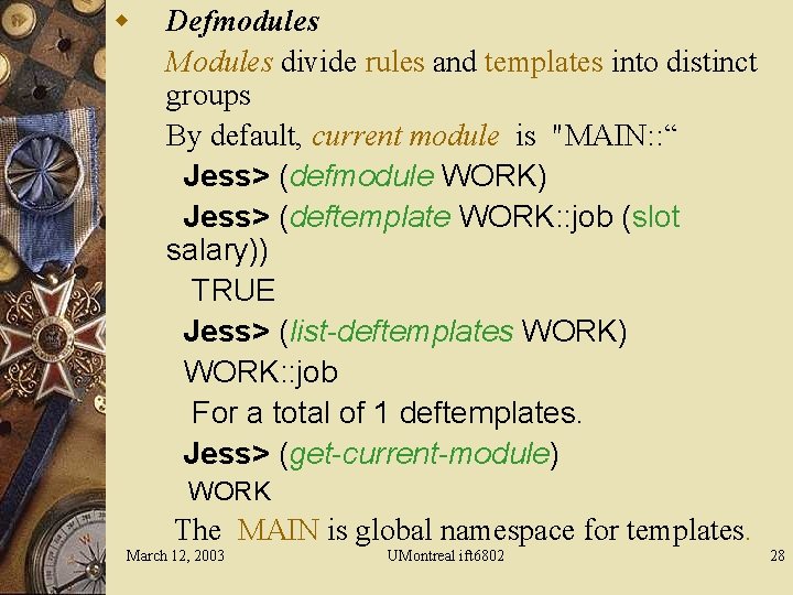 w Defmodules Modules divide rules and templates into distinct groups By default, current module