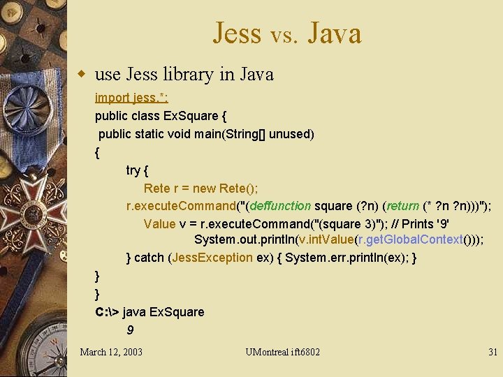 Jess vs. Java w use Jess library in Java import jess. *; public class