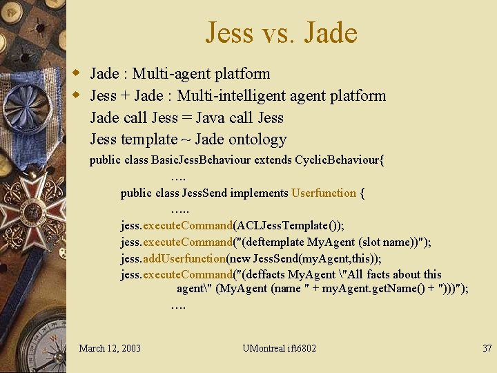 Jess vs. Jade w Jade : Multi-agent platform w Jess + Jade : Multi-intelligent