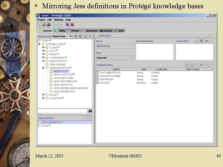 w Mirroring Jess definitions in Protégé knowledge bases March 12, 2003 UMontreal ift 6802