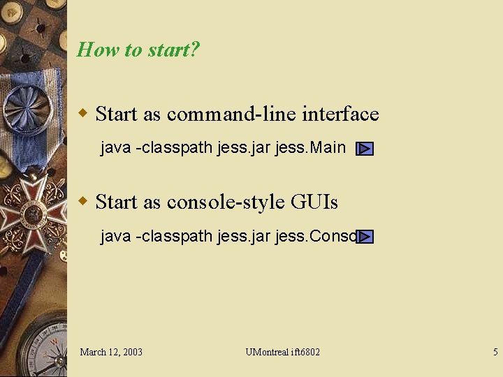 How to start? w Start as command-line interface java -classpath jess. jar jess. Main