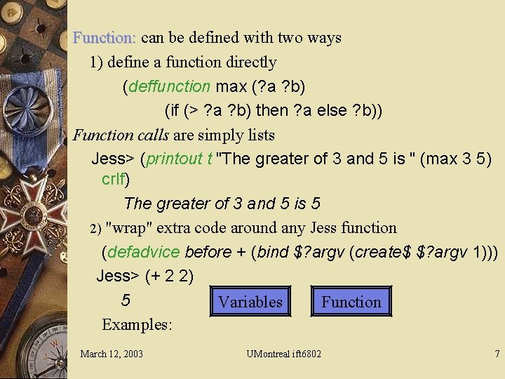 Function: can be defined with two ways 1) define a function directly (deffunction max