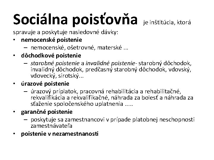 Sociálna poisťovňa je inštitúcia, ktorá spravuje a poskytuje nasledovné dávky: • nemocenské poistenie –