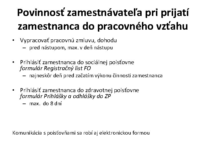 Povinnosť zamestnávateľa prijatí zamestnanca do pracovného vzťahu • Vypracovať pracovnú zmluvu, dohodu – pred