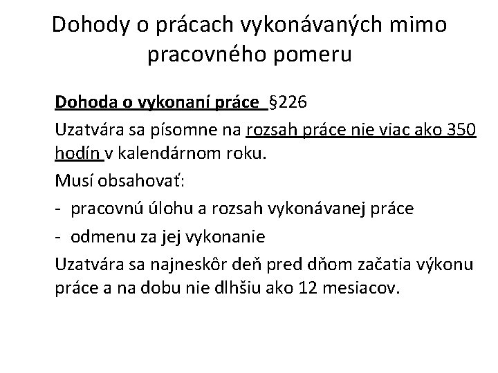 Dohody o prácach vykonávaných mimo pracovného pomeru Dohoda o vykonaní práce § 226 Uzatvára