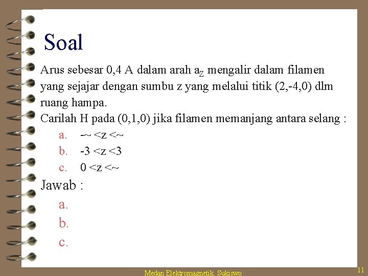 Soal Arus sebesar 0, 4 A dalam arah a. Z mengalir dalam filamen yang