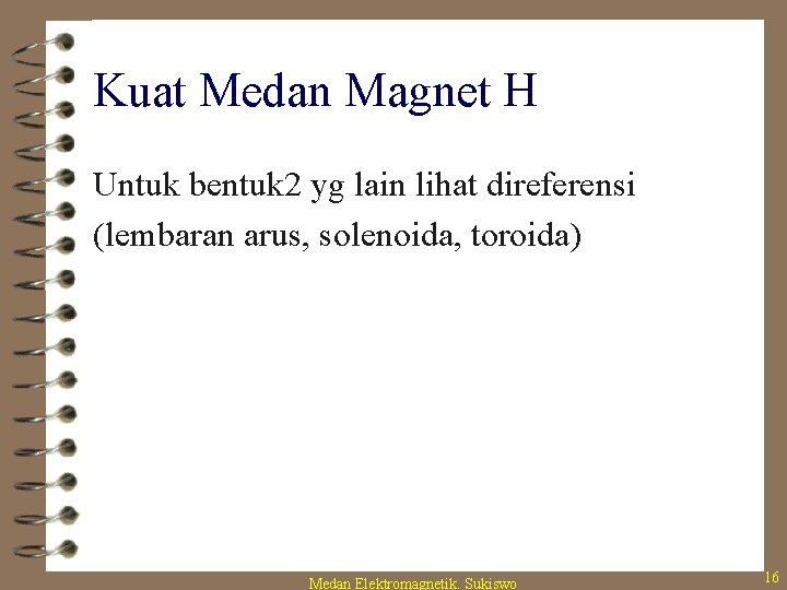 Kuat Medan Magnet H Untuk bentuk 2 yg lain lihat direferensi (lembaran arus, solenoida,