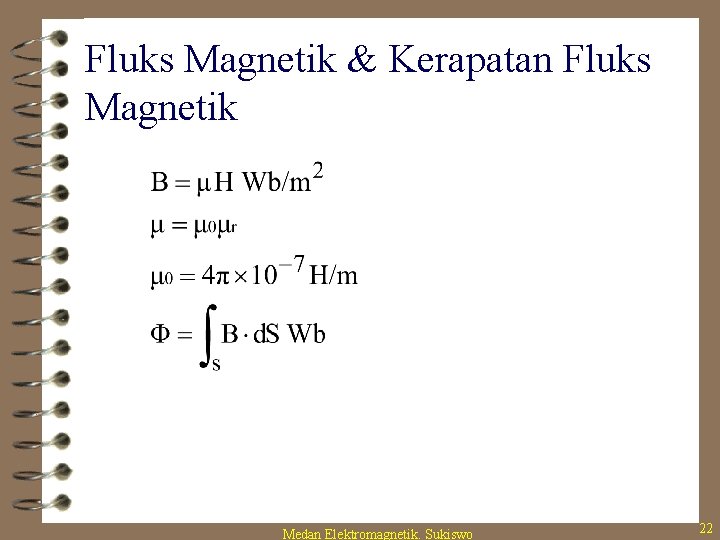Fluks Magnetik & Kerapatan Fluks Magnetik Medan Elektromagnetik. Sukiswo 22 