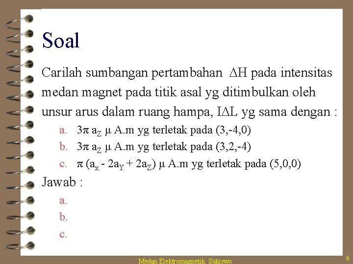 Soal Carilah sumbangan pertambahan H pada intensitas medan magnet pada titik asal yg ditimbulkan