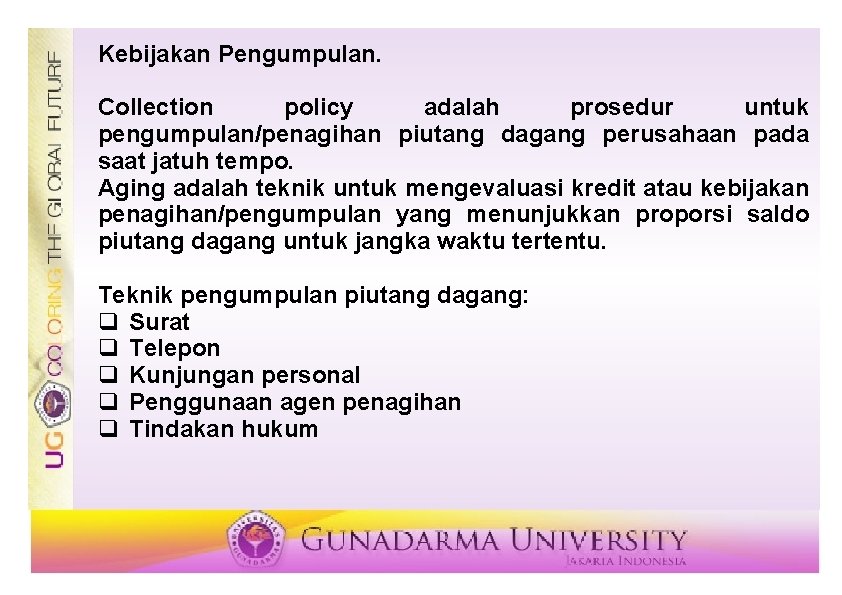 Kebijakan Pengumpulan. Collection policy adalah prosedur untuk pengumpulan/penagihan piutang dagang perusahaan pada saat jatuh