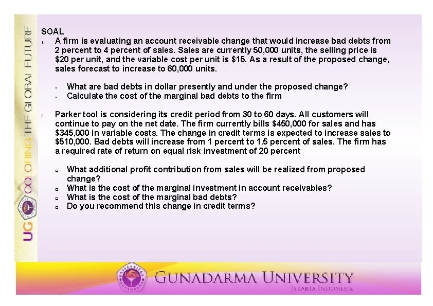 SOAL 1. A firm is evaluating an account receivable change that would increase bad
