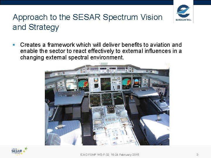 Approach to the SESAR Spectrum Vision and Strategy § Creates a framework which will Approach to the SESAR Spectrum Vision and Strategy § Creates a framework which will