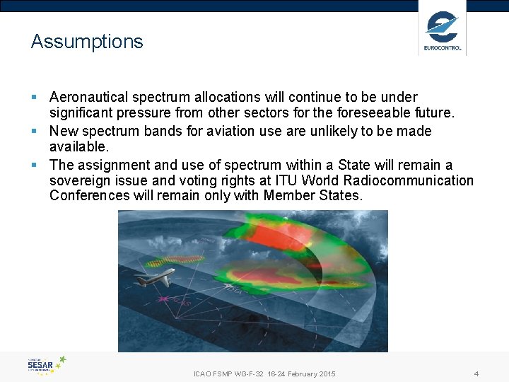 Assumptions § Aeronautical spectrum allocations will continue to be under significant pressure from other Assumptions § Aeronautical spectrum allocations will continue to be under significant pressure from other