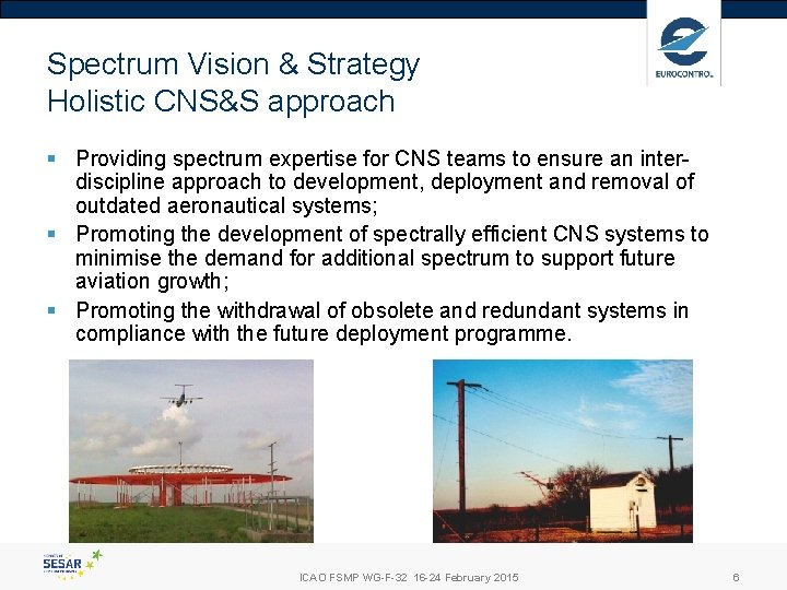Spectrum Vision & Strategy Holistic CNS&S approach § Providing spectrum expertise for CNS teams Spectrum Vision & Strategy Holistic CNS&S approach § Providing spectrum expertise for CNS teams