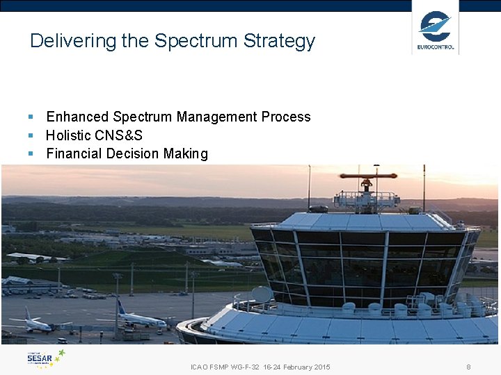 Delivering the Spectrum Strategy § Enhanced Spectrum Management Process § Holistic CNS&S § Financial Delivering the Spectrum Strategy § Enhanced Spectrum Management Process § Holistic CNS&S § Financial