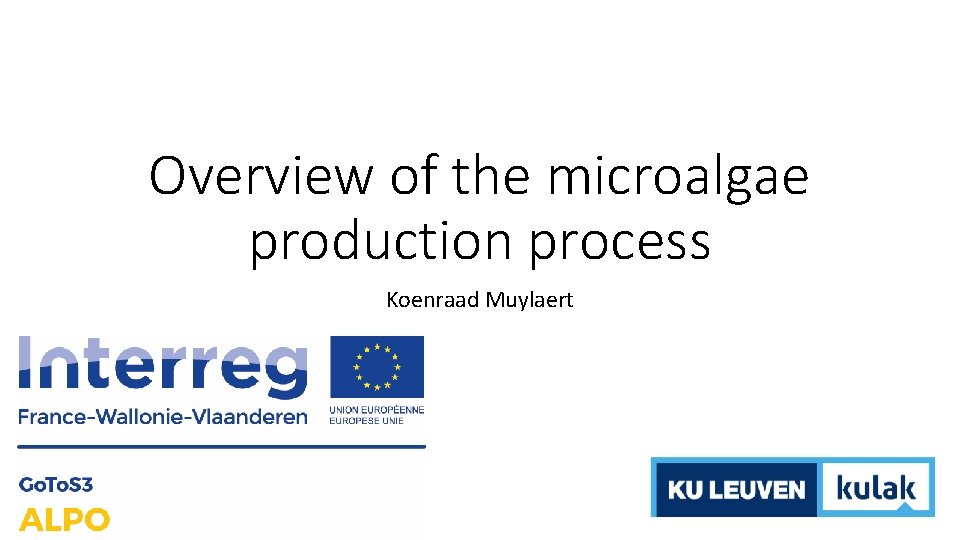 Overview of the microalgae production process Koenraad Muylaert 