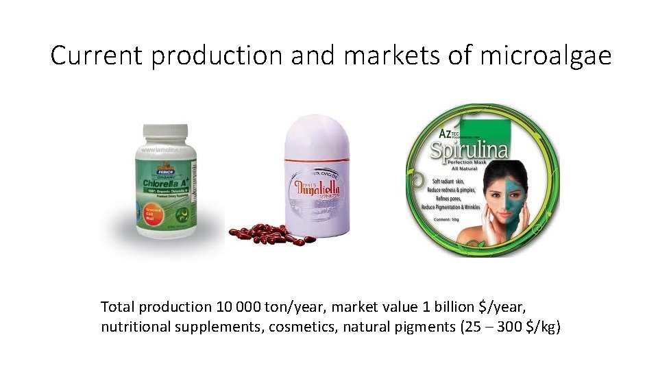 Current production and markets of microalgae Total production 10 000 ton/year, market value 1