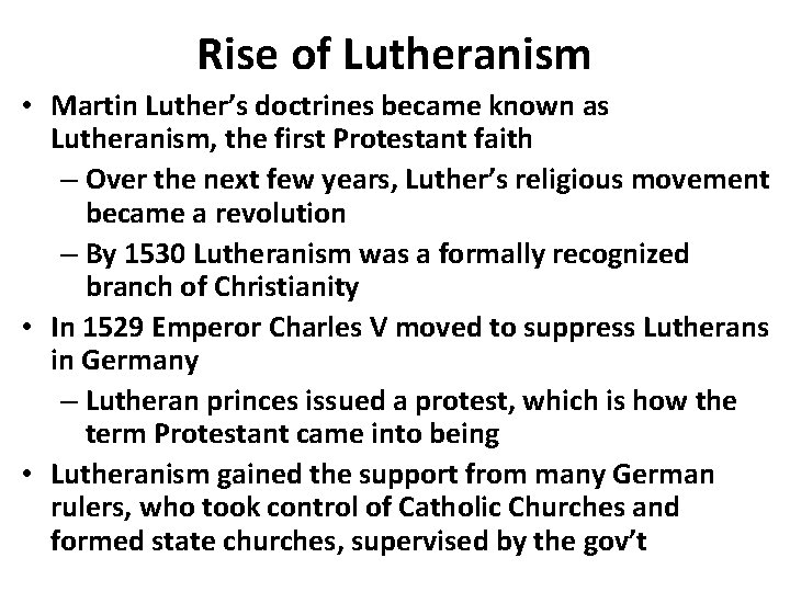 Rise of Lutheranism • Martin Luther’s doctrines became known as Lutheranism, the first Protestant