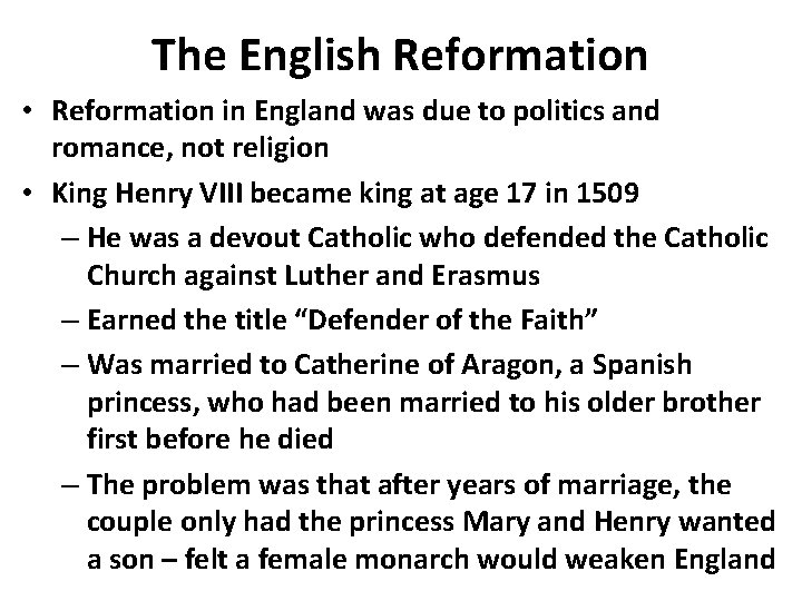 The English Reformation • Reformation in England was due to politics and romance, not