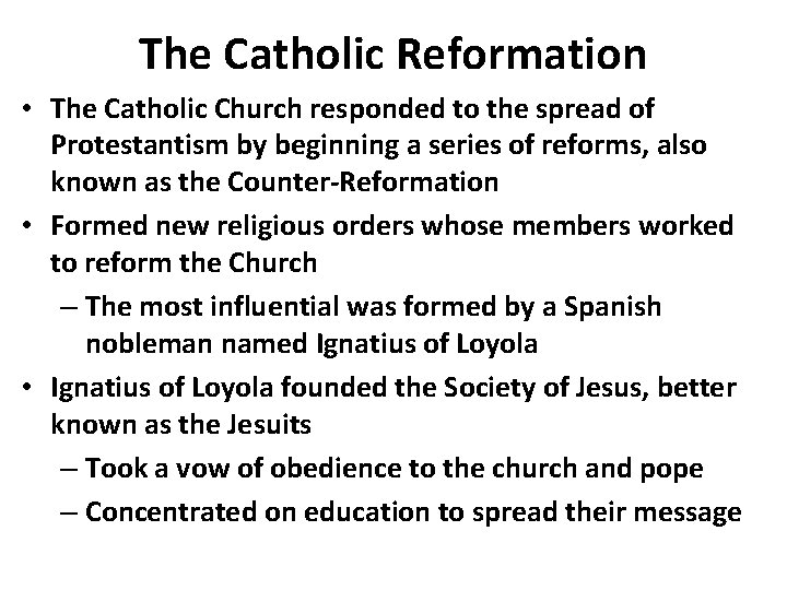 The Catholic Reformation • The Catholic Church responded to the spread of Protestantism by