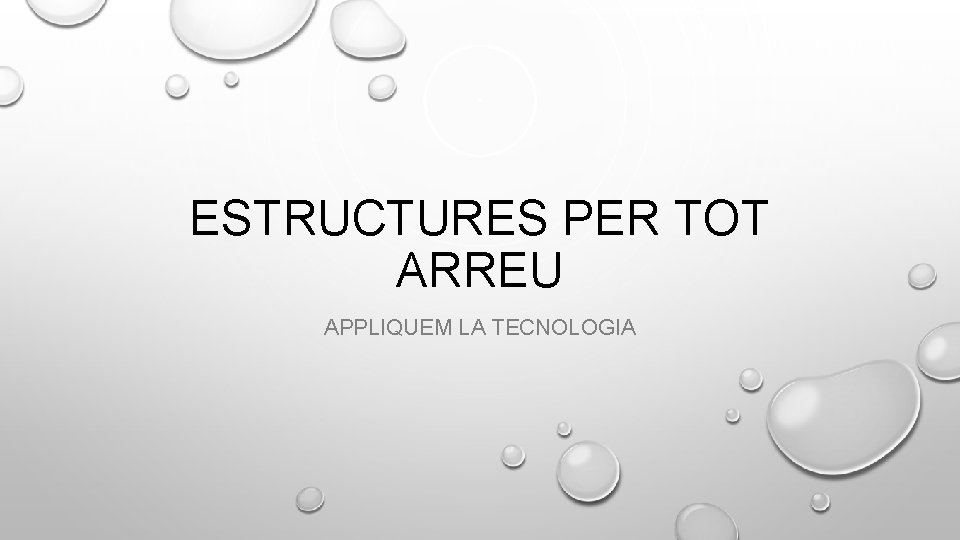 ESTRUCTURES PER TOT ARREU APPLIQUEM LA TECNOLOGIA 