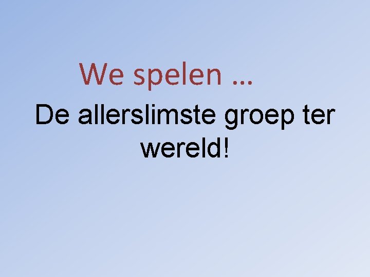 We spelen … De allerslimste groep ter wereld! 