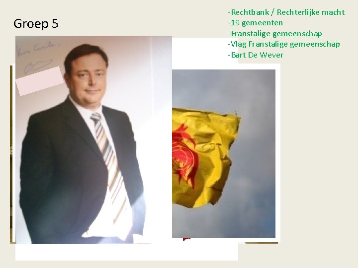 -Rechtbank / Rechterlijke macht -19 gemeenten -Franstalige gemeenschap -Vlag Franstalige gemeenschap -Bart De Wever