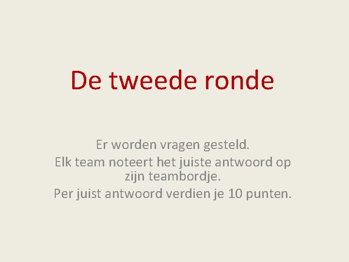 De tweede ronde Er worden vragen gesteld. Elk team noteert het juiste antwoord op