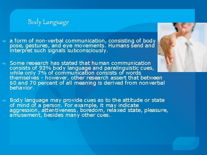 Body Language a form of non-verbal communication, consisting of body pose, gestures, and eye