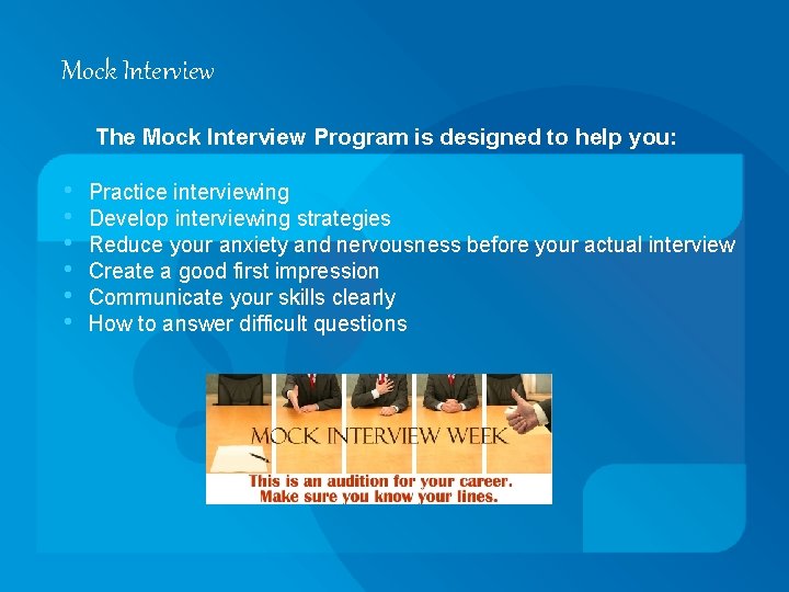 Mock Interview The Mock Interview Program is designed to help you: • • •