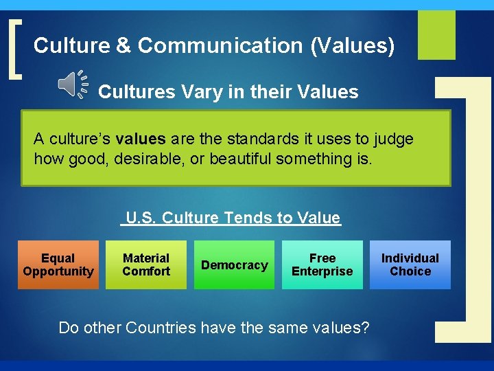 [ Culture & Communication (Values) Cultures Vary in their Values A culture’s values are