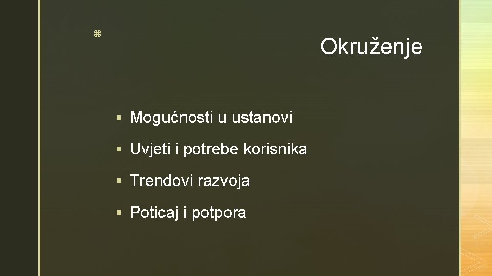 z Okruženje § Mogućnosti u ustanovi § Uvjeti i potrebe korisnika § Trendovi razvoja