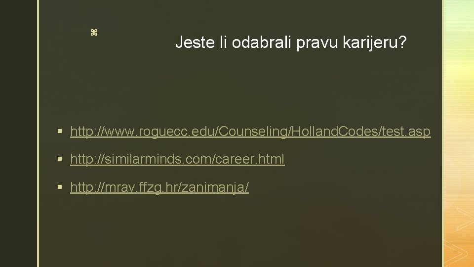 z Jeste li odabrali pravu karijeru? § http: //www. roguecc. edu/Counseling/Holland. Codes/test. asp §