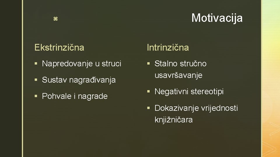 Motivacija z Ekstrinzična Intrinzična § Napredovanje u struci § Stalno stručno § Sustav nagrađivanja