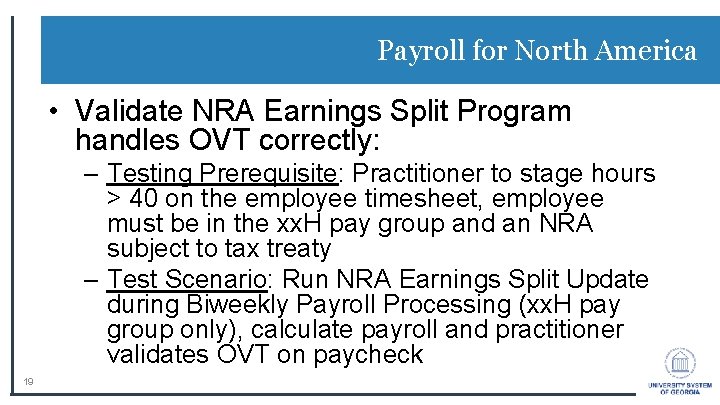 Payroll for North America • Validate NRA Earnings Split Program handles OVT correctly: –