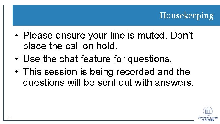 Housekeeping • Please ensure your line is muted. Don’t place the call on hold.