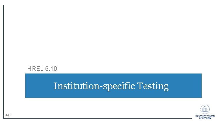 HREL 6. 10 Institution-specific Testing 2323 