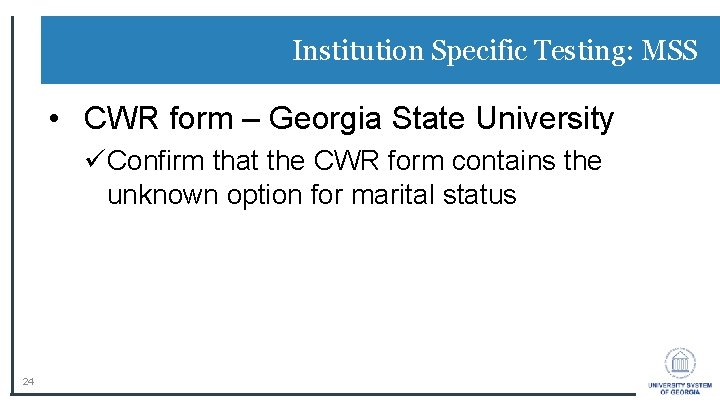 Institution Specific Testing: MSS • CWR form – Georgia State University üConfirm that the