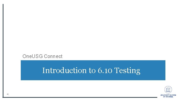 One. USG Connect Introduction to 6. 10 Testing 4 