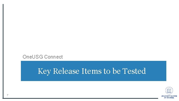 One. USG Connect Key Release Items to be Tested 7 