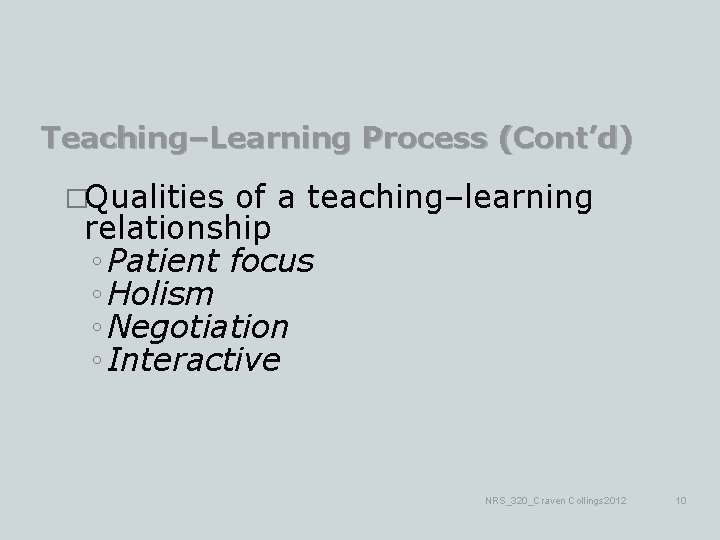 Teaching–Learning Process (Cont’d) �Qualities of a teaching–learning relationship ◦ Patient focus ◦ Holism ◦