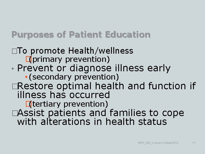 Purposes of Patient Education �To promote Health/wellness �(primary prevention) • Prevent or diagnose illness