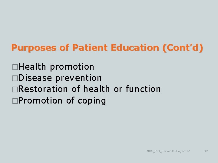 Purposes of Patient Education (Cont’d) �Health promotion �Disease prevention �Restoration of health or function