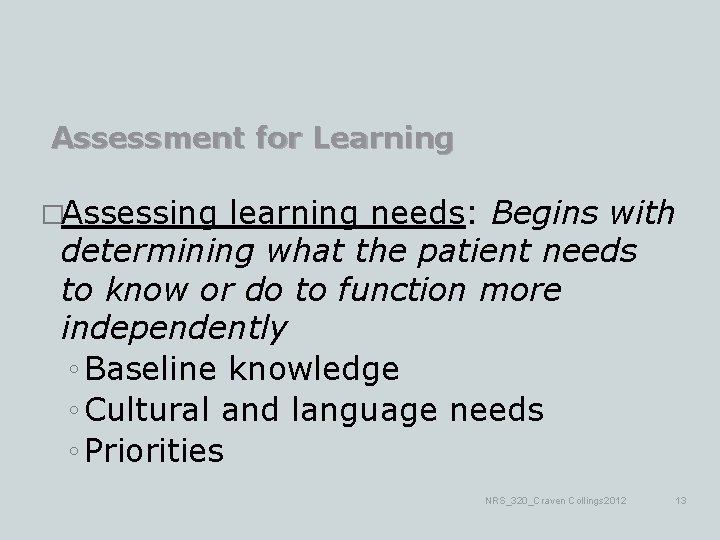 Assessment for Learning �Assessing learning needs: Begins with determining what the patient needs to