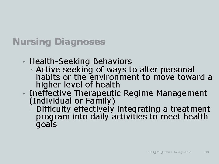 Nursing Diagnoses Health-Seeking Behaviors ◦ Active seeking of ways to alter personal habits or